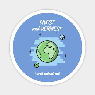 Livest and Reignest World without End Magnet